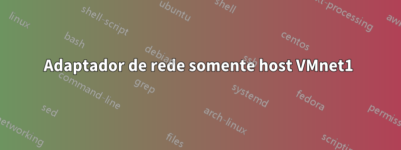 Adaptador de rede somente host VMnet1