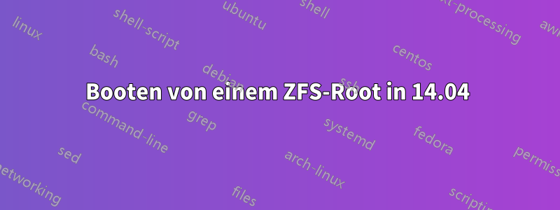Booten von einem ZFS-Root in 14.04
