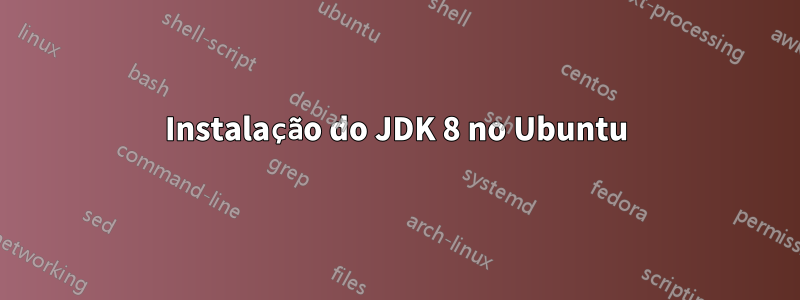 Instalação do JDK 8 no Ubuntu