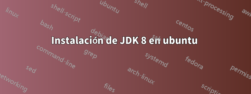 Instalación de JDK 8 en ubuntu