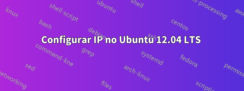 Configurar IP no Ubuntu 12.04 LTS