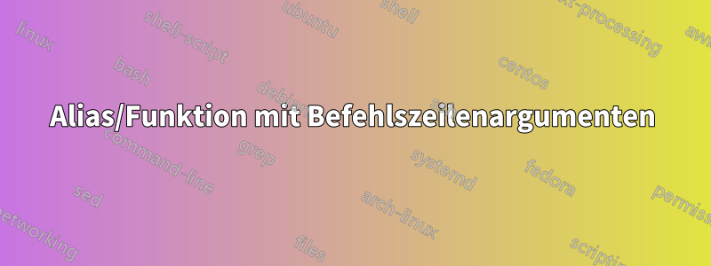 Alias/Funktion mit Befehlszeilenargumenten