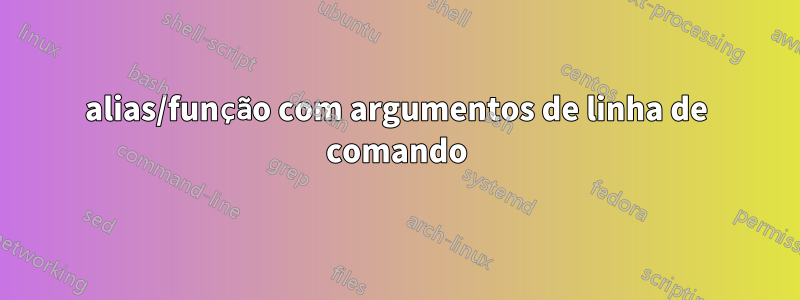 alias/função com argumentos de linha de comando