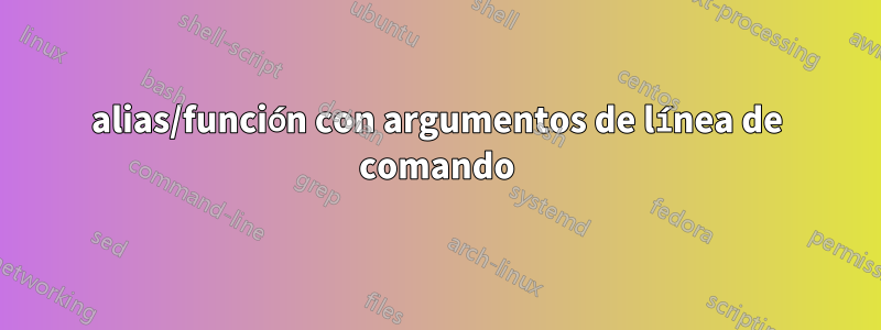 alias/función con argumentos de línea de comando