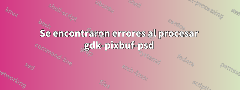 Se encontraron errores al procesar gdk-pixbuf-psd