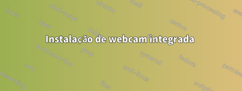 Instalação de webcam integrada