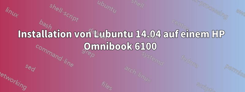 Installation von Lubuntu 14.04 auf einem HP Omnibook 6100 