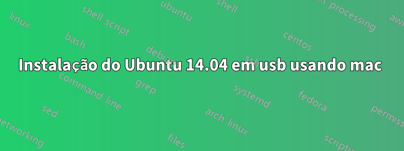 Instalação do Ubuntu 14.04 em usb usando mac