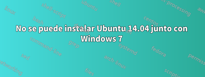 No se puede instalar Ubuntu 14.04 junto con Windows 7