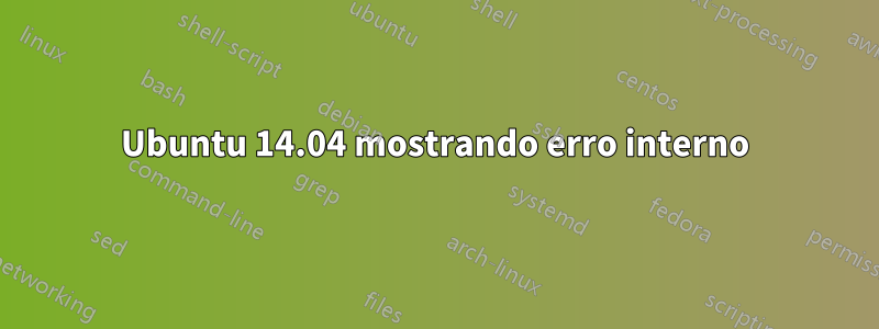 Ubuntu 14.04 mostrando erro interno