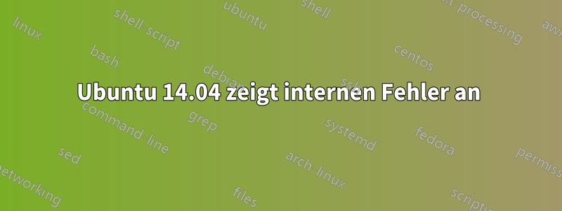 Ubuntu 14.04 zeigt internen Fehler an
