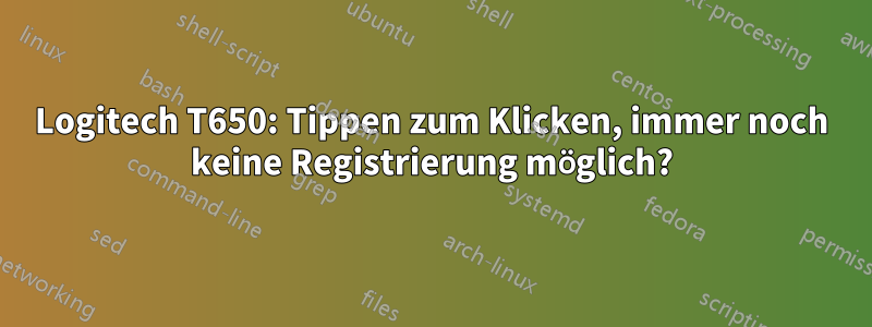 Logitech T650: Tippen zum Klicken, immer noch keine Registrierung möglich?