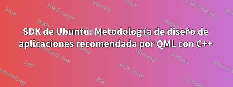SDK de Ubuntu: Metodología de diseño de aplicaciones recomendada por QML con C++