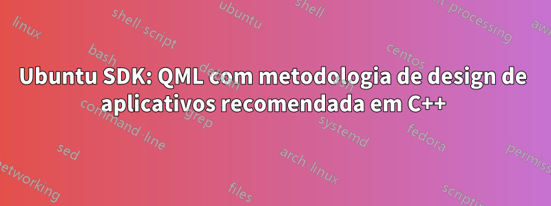 Ubuntu SDK: QML com metodologia de design de aplicativos recomendada em C++