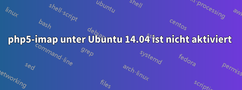 php5-imap unter Ubuntu 14.04 ist nicht aktiviert