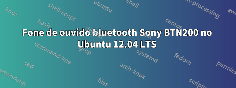 Fone de ouvido bluetooth Sony BTN200 no Ubuntu 12.04 LTS