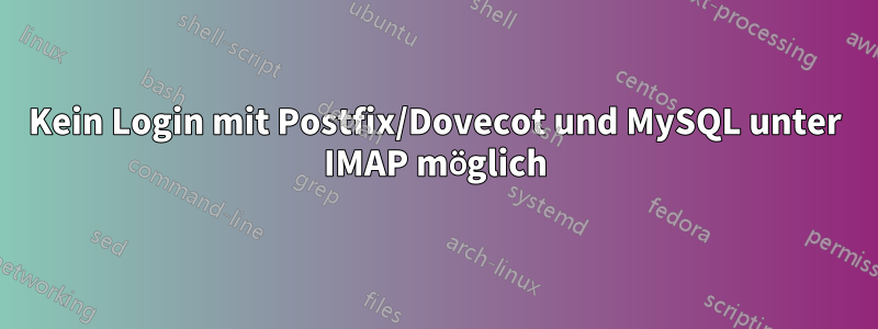Kein Login mit Postfix/Dovecot und MySQL unter IMAP möglich