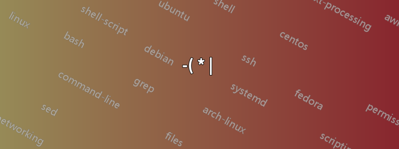 -( * |