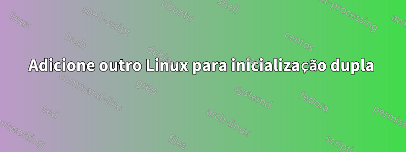 Adicione outro Linux para inicialização dupla