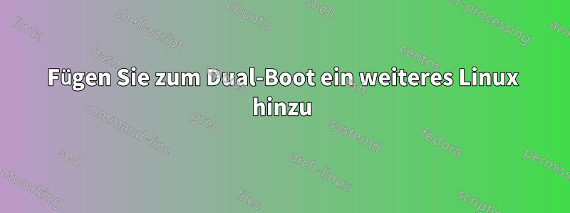 Fügen Sie zum Dual-Boot ein weiteres Linux hinzu