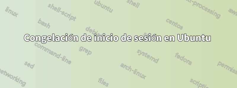 Congelación de inicio de sesión en Ubuntu