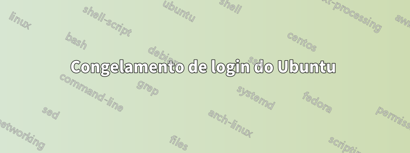 Congelamento de login do Ubuntu