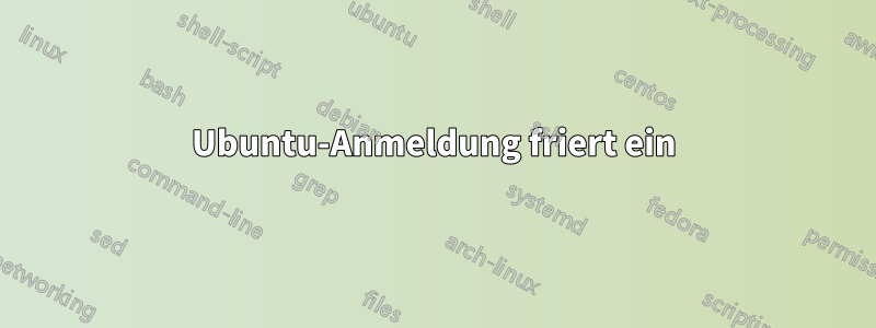 Ubuntu-Anmeldung friert ein