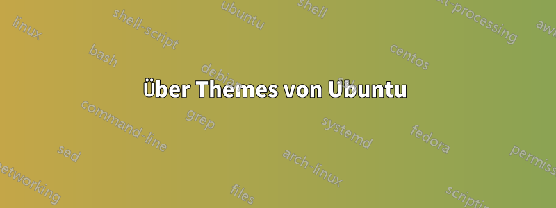 Über Themes von Ubuntu