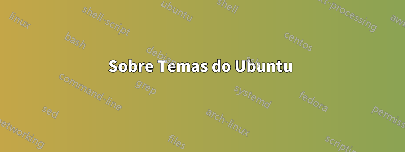 Sobre Temas do Ubuntu