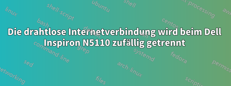 Die drahtlose Internetverbindung wird beim Dell Inspiron N5110 zufällig getrennt