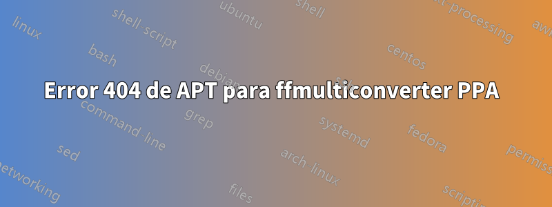 Error 404 de APT para ffmulticonverter PPA