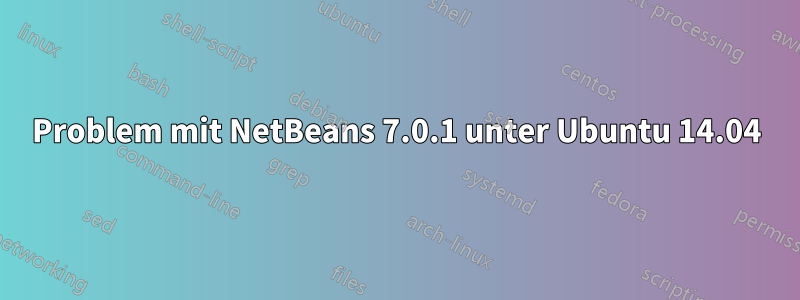 Problem mit NetBeans 7.0.1 unter Ubuntu 14.04