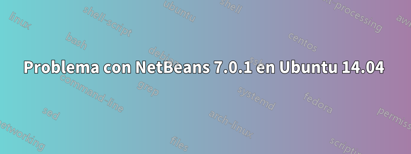 Problema con NetBeans 7.0.1 en Ubuntu 14.04