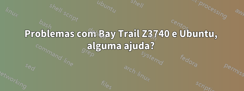 Problemas com Bay Trail Z3740 e Ubuntu, alguma ajuda?