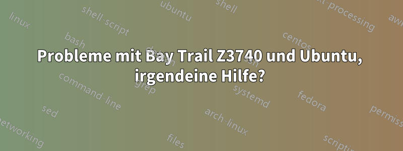 Probleme mit Bay Trail Z3740 und Ubuntu, irgendeine Hilfe?