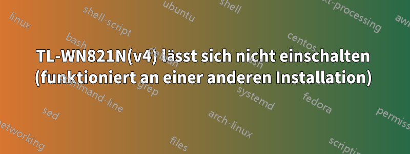 TL-WN821N(v4) lässt sich nicht einschalten (funktioniert an einer anderen Installation)