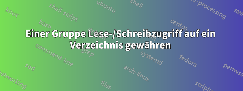 Einer Gruppe Lese-/Schreibzugriff auf ein Verzeichnis gewähren