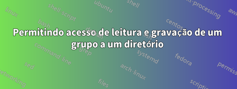 Permitindo acesso de leitura e gravação de um grupo a um diretório