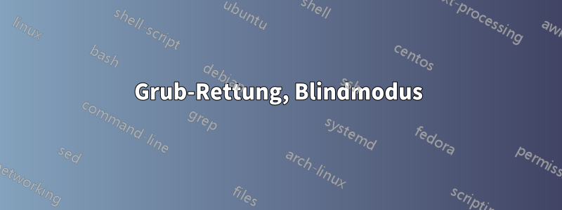 Grub-Rettung, Blindmodus