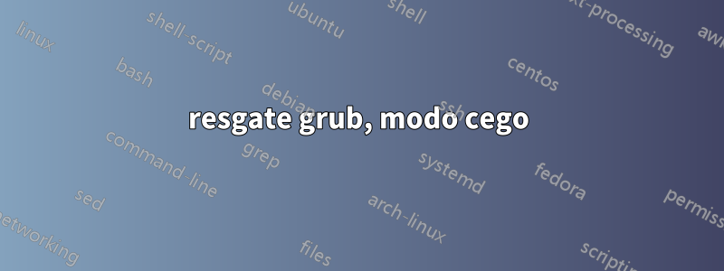 resgate grub, modo cego