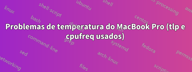 Problemas de temperatura do MacBook Pro (tlp e cpufreq usados)