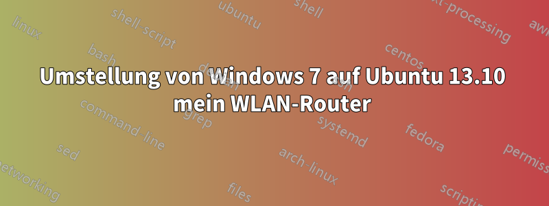 Umstellung von Windows 7 auf Ubuntu 13.10 mein WLAN-Router