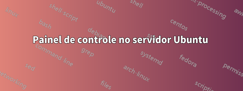 Painel de controle no servidor Ubuntu