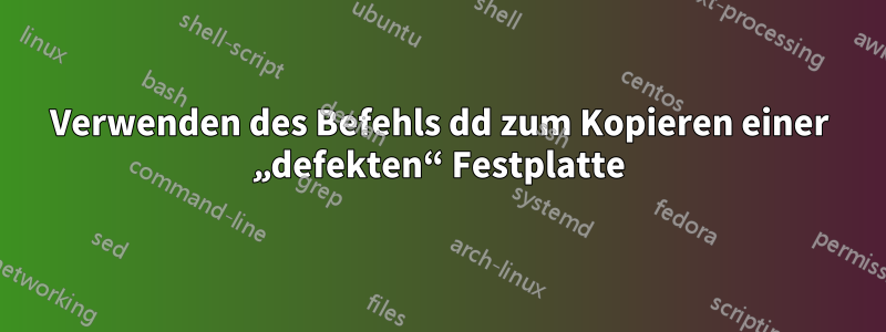 Verwenden des Befehls dd zum Kopieren einer „defekten“ Festplatte