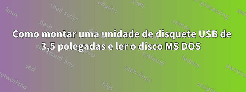 Como montar uma unidade de disquete USB de 3,5 polegadas e ler o disco MS DOS 