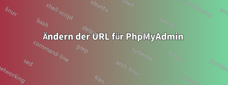 Ändern der URL für PhpMyAdmin