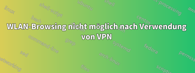 WLAN-Browsing nicht möglich nach Verwendung von VPN