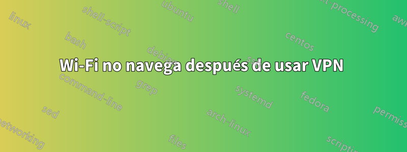 Wi-Fi no navega después de usar VPN