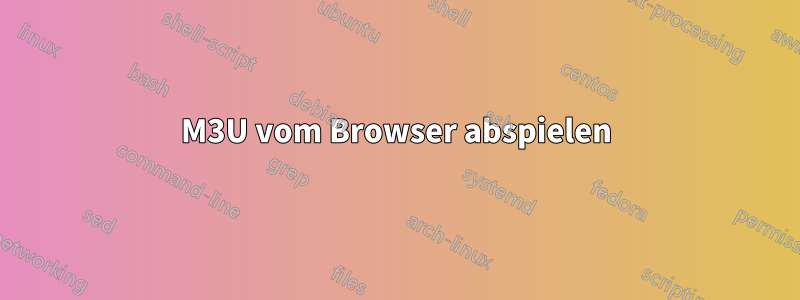 M3U vom Browser abspielen