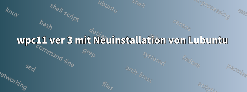 wpc11 ver 3 mit Neuinstallation von Lubuntu